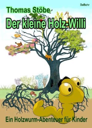 Der kleine Holz-Willi - ein Holzwurm-Abenteuer für Kinder | Thomas Stöbe