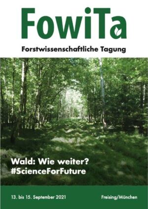Kurzfassungen der Vorträge und Poster auf der Forstwissenschaftlichen Tagung (FowiTa) in München und Freising 2021