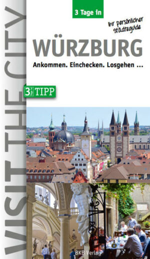 Reiseführer Würzburg. Der City Guide für Kurztrips
