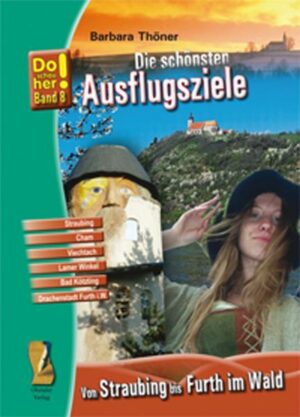 Kultur-Reiseführer Von Straubing bis Furth im Wald Die schönsten Ausflugsziele - Do schau her! Band 8 Straubing