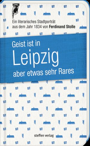 »Also mit dem Namen Leipzig ist nicht viel anzufangen.« - Ferdinand Stolle »Wer indes klassisch sprechen will