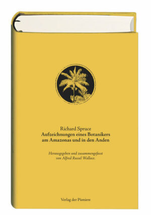 Richard Spruce: Aufzeichnungen eines Botanikers am Amazonas und in den Anden. Herausgegeben und zusammengefasst von Alfred Russel Wallace. Deutsche Erstausgabe. »Es war mein Bestreben