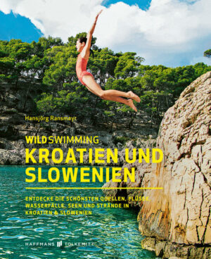 So abwechslungsreich kann Wildswimming sein! Tauchen Sie mit Wild Swimming Kroatien und Slowenien ein in prickelnde Wasserfälle