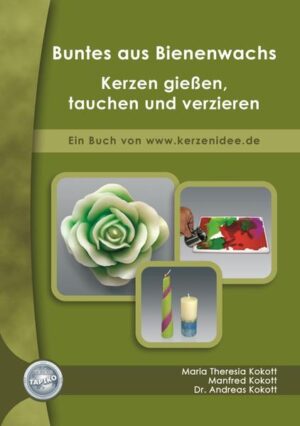 Buntes aus Bienenwachs: Kerzen gießen, tauchen und verzieren | Maria Theresia Kokott
