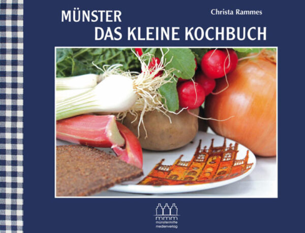 Münster - Das kleine Kochbuch Rezepte aus Münsters Küchen - Küchengedichte - Fotografien