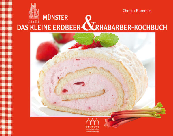 Über 30 köstliche Erdbeer- & Rhabarber-Rezepte, gesammelt, aufgeschrieben und mit einer Prise Münster zubereitet von Christa Rammes mit wundervollen Münster-Fotografien und Food-Fotografien, die einem das Wasser im Mund zusammenlaufen lassen von uwe Krüger.