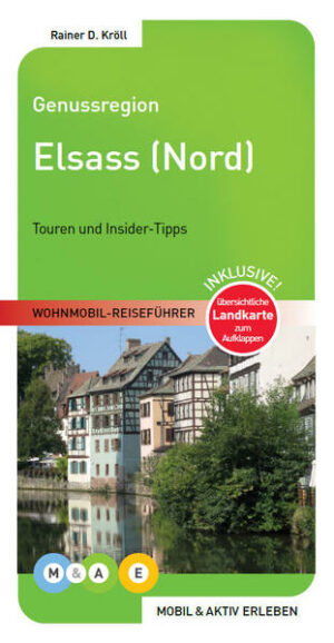 Wohnmobil-Reiseführer mit 4 Routenvorschlägen durch den nördlichen Teil der Weinbauregion Elsass. Ausführliche Stellplatzbeschreibungen (Campingplätze