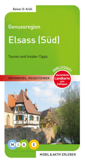 Wohnmobil-Reiseführer mit 4 Routenvorschlägen durch den südlichen Teil der Weinbauregion Elsass inkl. Sundgau/Belfort. Ausführliche Stellplatzbeschreibungen (Campingplätze