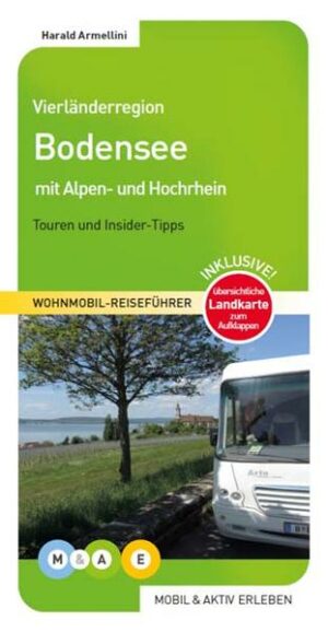 Wohnmobil-Reiseführer mit 4 Routenvorschlägen durch die Bodenseeregion mit Alpenrheintal und Hochrhein Ausführliche Stellplatzhinweise (Campingplätze