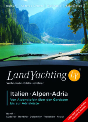 LandYachting Wohnmobil - Bildreiseführer Italien·Alpen-Adria Die einzigartige Premium-Buchreihe zum Landyachting-Trend: umfassend