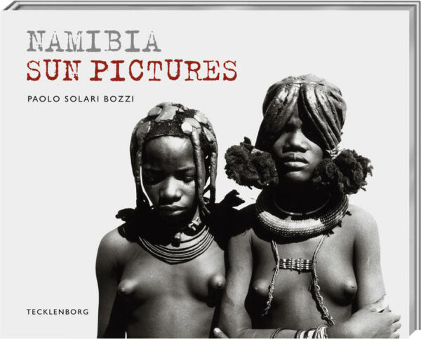 Afrikanische Momente  Die Bilder von Paolo Solari Bozzi spiegeln den Geist der namibischen Bevölkerung und die kolossalen Landschaften