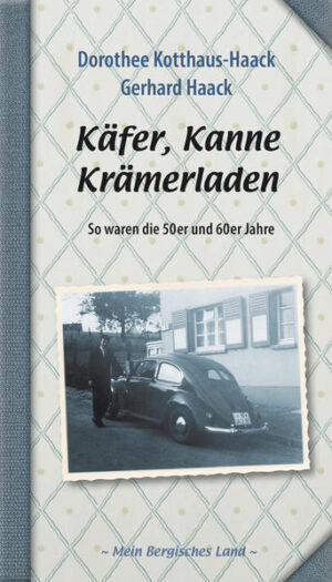 Käfer, Kanne, Krämerladen: So waren die 50er und 60er Jahre | Dorothee Kotthaus-Haack