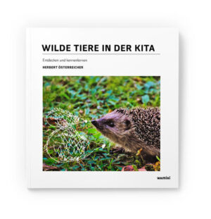 Wilde Tiere in der Kita: Entdecken und kennenlernen | Herbert Österreicher