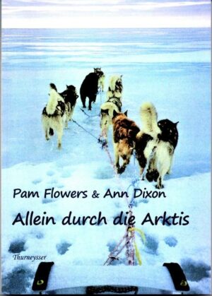 "Allein durch die Arktis" erzählt das erstaunliche und ergreifende Abenteuer der mutigen Amerikanerin Pam Flowers