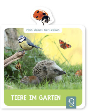 Tiere im Garten: Mein kleines Tier-Lexikon |