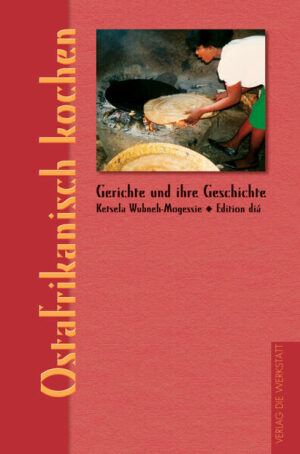 Ein kulinarischer Streifzug durch die Geschichte und Kultur der ostafrikanischen Küche. Mit 160 Rezepten aus Äthiopien, Somalia, Kenia, Ruanda, Burundi, Tansania, Mosambik.