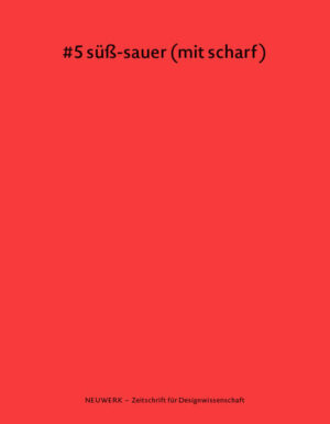 neuwerk 5: #5 süß-sauer (mit scharf): Zeitschrift für Designwissenschaft | Julia Gaßmann