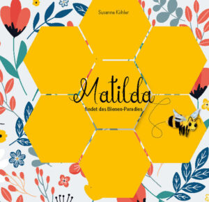 Matilda findet das Bienen-Paradies | Susanne Köhler