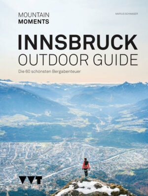 Der Outdoor Guide Innsbruck präsentiert die 60 lohnendsten Outdoor-Erlebnisse in und um Innsbruck. Zugleich Guide