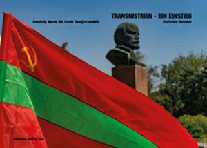 Transnistrien  Ein Einstieg. Roadtrip durch die letzte Sowjetrepublik Zu bestellen bei: office@guernica-verlag.at
