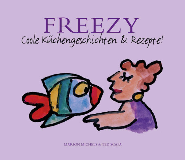 Freezy - coole Küchengeschichten und Rezepte