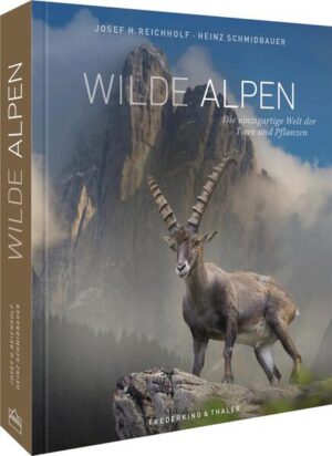 Wilde Alpen: Die einzigartige Welt der Tiere und Pflanzen | Josef H. Reichholf