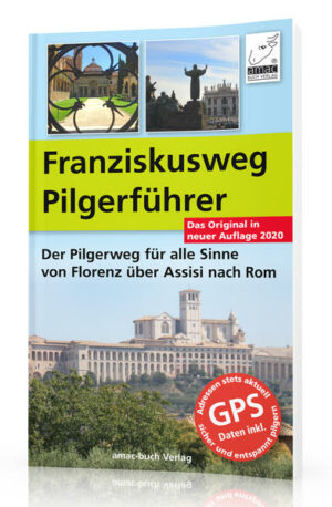 Franziskusweg Pilgerführer Der Pilgerweg für alle Sinne von Florenz über Assisi nach Rom Aus dem Inhalt Praktisches für die Pilgerreise Das Buch enthält Ausrüstungs­tipps