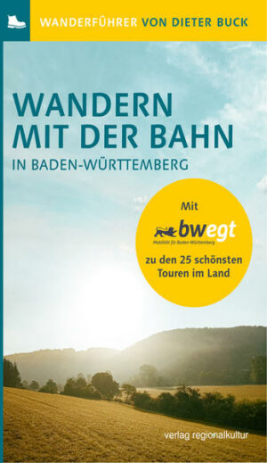 25 Rundwandertouren  allesamt bequem mit Bahn und Bus erreichbar  führen Sie durch die schönsten Landschaften Baden-Württembergs