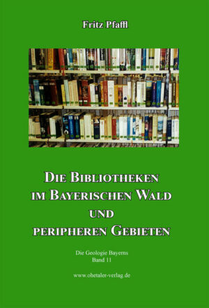 Fritz Pfaffl Die Bibliotheken im Bayerischen Wald und peripheren Gebieten Die Geologie Bayerns