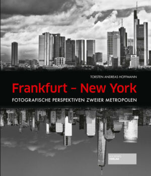 Längst ein Bildband-Klassiker ist Torsten Andreas Hoffmanns Buch über Frankfurt und New York