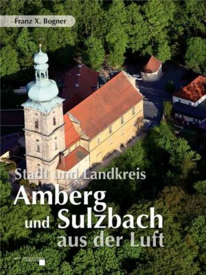 In diesem Luftbildband von Stadt und Landkreis Amberg und Sulzbach erwarten den Leser beeindruckende und einmalige Natur- und Landschaftsaufnahmen