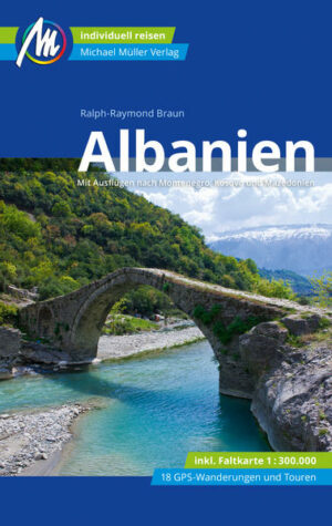 Reiseführer Albanien Anders reisen und dabei das Besondere entdecken: Mit den aktuellen Tipps aus den Michael-Müller-Reiseführern gestalten Sie Ihre Reise individuell