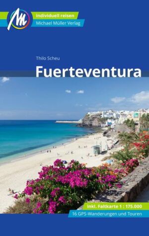 Reiseführer Fuerteventura Anders reisen und dabei das Besondere entdecken: Mit den aktuellen Tipps aus den Michael-Müller-Reiseführern gestalten Sie Ihre Reise individuell