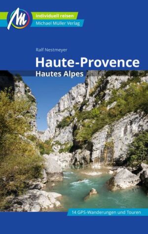 Reiseführer Haute Provence Anders reisen und dabei das Besondere entdecken: Mit den aktuellen Tipps aus den Michael-Müller-Reiseführern gestalten Sie Ihre Reise individuell
