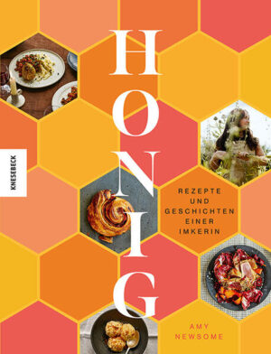 Honig: Rezepte und Geschichten einer Imkerin | Amy Newsome