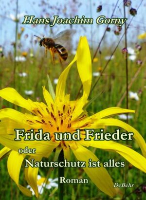 Frida und Frieder - oder - Naturschutz ist alles - Roman | Hans Joachim Gorny