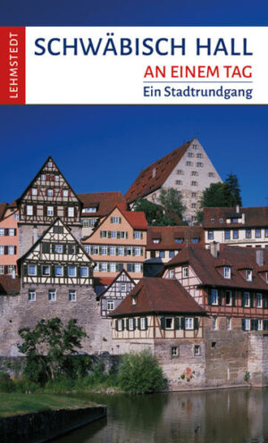 Die einstige Reichs- und Reformationsstadt Schwäbisch Hall mit ihren Gassen