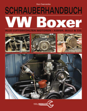 Schrauberhandbuch VW-Boxer: Alle luftgekühlten Motoren - Käfer, Bulli & Co. | Ken Cservenka