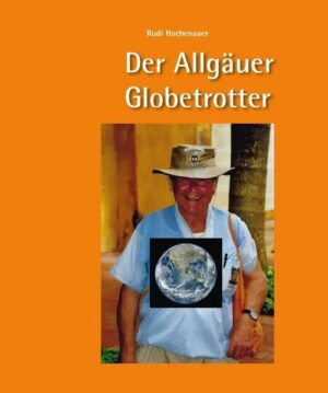Rudi Hochenauer aus Wiggensbach bei Kempten im bayerischen Landkreis Oberallgäu war das Reisen praktisch in die Wiege gelegt worden: Als Sohn eines Landwirts