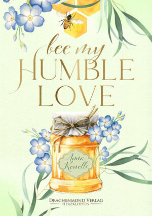 Bee My Humble Love: Ein bewegendes forced proximity New Adult Buch über Bienenschutz, Mental Health und echte Gefühle | Anna Konelli