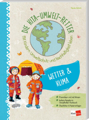 Die Kita-Umwelt-Retter: Wetter & Klima: Mit Kindern Umweltschutz und Nachhaltigkeit leben | Claudia Hohloch