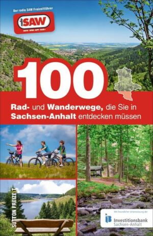 In Sachsen-Anhalt kann man viel erleben! Der neue Ausflugsführer mit den 100 schönsten Rad- und Wanderwegen lädt dazu ein