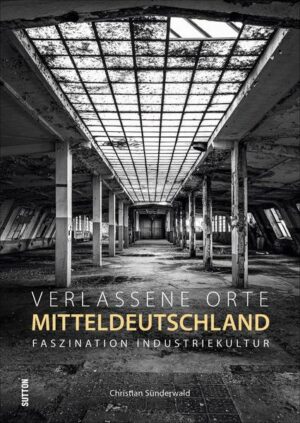 Der Fotograf Christian Sünderwald präsentiert rund 110 faszinierende Fotografien beeindruckender Industriebrachen in Mitteldeutschland