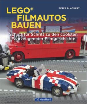 Lego-Filmautos bauen: Schritt für Schritt zu den coolsten Fahrzeugen der Filmgeschichte | Peter Blackert