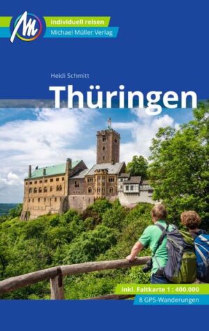 Reiseführer Thüringen Anders reisen und dabei das Besondere entdecken: Mit den aktuellen Tipps aus den Michael-Müller-Reiseführern gestalten Sie Ihre Reise individuell