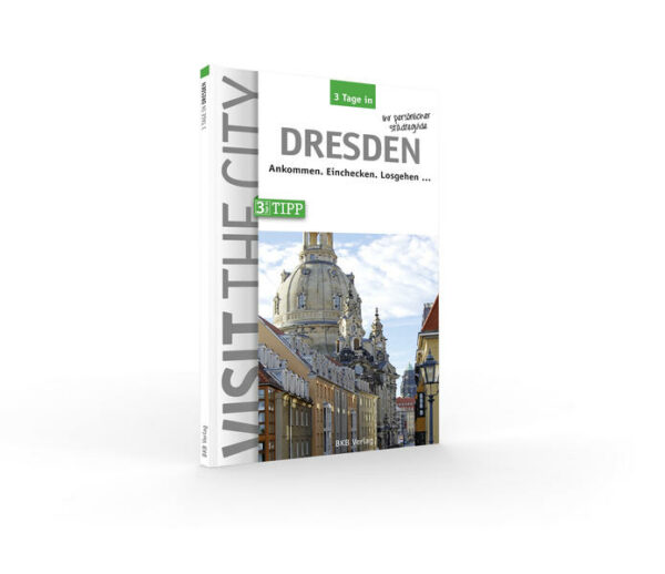 Reiseführer Dresden. Der praktische Städteguide für Städtereisen. 3 Tage Programmvorschlag. Highlights