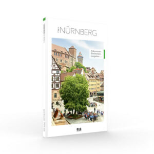 Reiseführer Nürnberg. Der Städteguide für Geschäfts- und Kurzreisen. Damit Sie nichts verpassen: Highlights