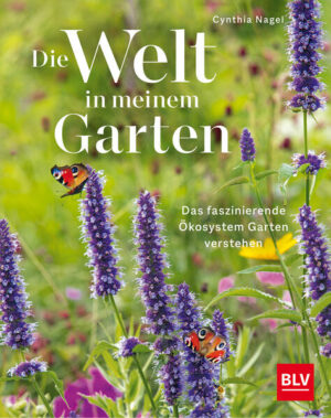 Die Welt in meinem Garten: Das faszinierende Ökosystem Garten verstehen | Cynthia Nagel