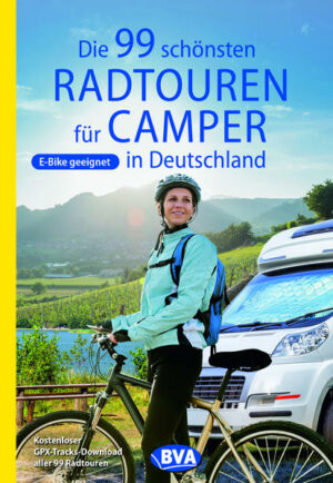 99 Tagestouren mit Längen zwischen 16 und 66 Kilometern Camping ist "IN"- seit Jahren werden Zulassungsrekorde für Wohnmobile und Wohnwagen erzielt