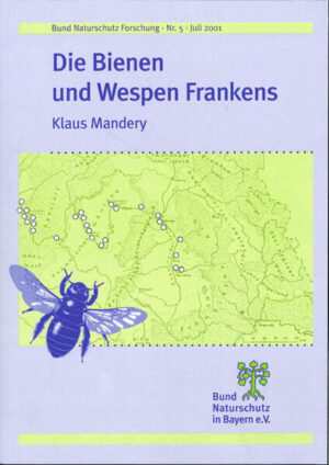Die Bienen und Wespen Frankens: Ein historischer Vergleich über neue Erhebungen und alte Sammlungen (Hymenoptera: Aculeata) | Klaus Mandery